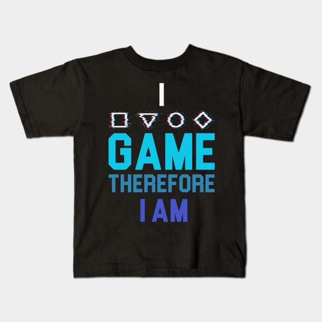 I Game Therefore I Am Kids T-Shirt by NoBreathJustArt